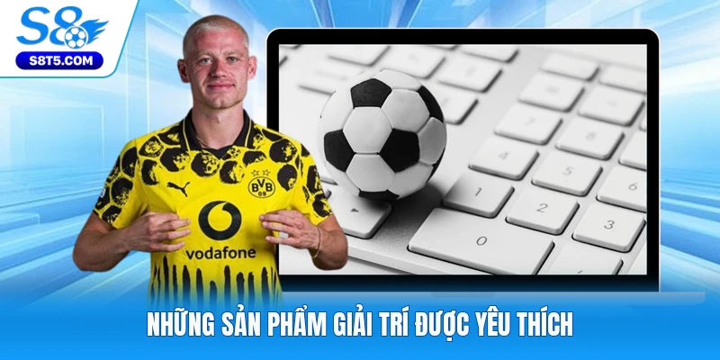 Những sản phẩm giải trí được yêu thích